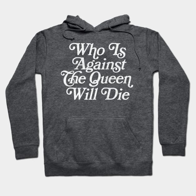 Who Is Against The Queen Will Die - 90 Day Fiance Fan Design Hoodie by DankFutura